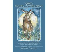 Anxiety, Nothing to Worry About: No Jargon, Comfortable, Easy Read Book for Teenagers, Adults and Counsellors Dealing with Anxiety, Panic Attacks and Phobias.