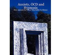 Anxiety, OCD and Hypnosis: New Answers for Those Who Suffer In Silence