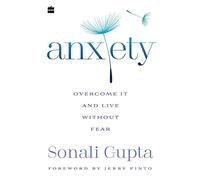 Anxiety : Overcome It and Live without Fear