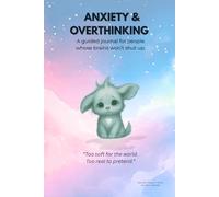 ANXIETY & OVERTHINKING: A guided journal for people whose brains won’t shut up.