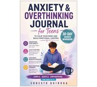Anxiety & Overthinking Journal for Teens: 30-Day Guided Workbook to Calm Your Mind and Build Emotional Control