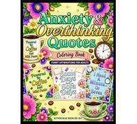 Anxiety & Overthinking Quotes Coloring Book for Adults: Funny Affirmations, Stress Relief, and Relaxing Quote Pages