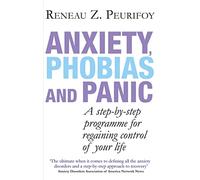 Anxiety, Phobias And Panic: A step-by-step programme for regaining control of your life