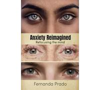 Anxiety Reimagined - Refocusing the mind