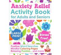 ANXIETY RELIEF ACTIVITY BOOK FOR ADULTS AND SENIORS: Feeling Good! Inspirational Word Searches, Easy Puzzles, Mindful Coloring Pages and Positive Vibes Activities to Relieve Anxiety and Stress