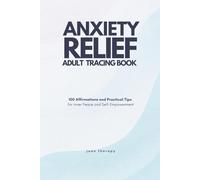 Anxiety Relief Adult Tracing Book: 100 Affirmations and Practical Tips for Inner Peace & Self-Empowerment: A Calming Tracing Workbook for Stress Relief, Mindfulness, Confidence, and Mental Wellness