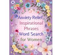 Anxiety Relief and Inspirational Phrases Word Search for Women: Self-help Stress Relief Activities Motivational Calming Puzzles Mindfulness Exercises ... Relaxation Techniques for Women and Teens