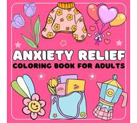 Anxiety Relief Bold and Easy Coloring Book: Simple and Cute Designs for Relaxation And Stress Relief Featuring Landscape, Flowers, Cute Things And Many More.