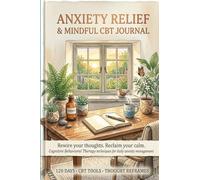 Anxiety Relief & CBT Journal: Cognitive Behavioral Therapy techniques for daily anxiety management