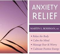 Anxiety Relief: Clinically Proven, Guided Visualization Practices by Rossman, Martin L. (2010) Audio CD