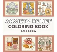 Anxiety Relief Coloring Book: Bold and Easy Cozy Home Scenes for Adults | 40 Simple Stress-Free Illustrations to Find Your Calm and Spark Creativity