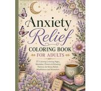 Anxiety Relief Coloring Book for Adults: 35 Calming Designs with Mandalas, Flowers, Butterflies & Relaxing Patterns for Stress Relief, Mindfulness and Relaxation