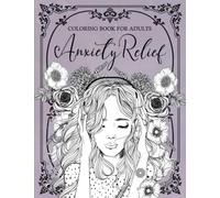 Anxiety Relief Coloring Book for Adults: Mindfulness and Anti-Stress Coloring To Soothe Anxienty | Adult Coloring Book With Stress Relieving Designs, ... Flowers for Relaxation & Stress Relief