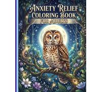 Anxiety Relief Coloring Book for Adults: Relaxing Stress Relief Designs for Mindfulness, Calm, Relaxation & Creative Self-Care: A Beautiful Collection ... Promote Mindfulness, and Inspire Inner Peace