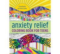 Anxiety Relief Coloring Book for Teens: Creativity to Find Calm