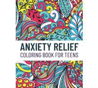 Anxiety Relief Coloring Book for Teens: Mindfulness Coloring to Find Calm: Coloring Book for Teens