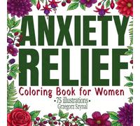 Anxiety Relief Coloring Book for Women: 75 Calming Designs for Stress Relief and Relaxation: A Mindful Art Therapy Adult Coloring Book with Botanical ... for Mental Health and Natural Anxiety Relief