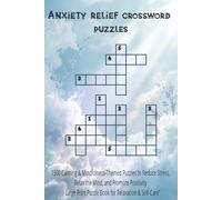 Anxiety relief crossword puzzles: 1500 Calming & Mindfulness-Themed Puzzles to Reduce Stress, Relax the Mind, and Promote Positivity | Large Print Puzzle Book for Relaxation & Self-Care”