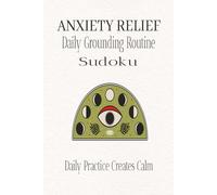 ANXIETY RELIEF | Daily Grounding Routine Sudoku Puzzle Book: Sudoku Puzzles for Relief from Anxiety | Help Calm the Mind, Relax and Focus | 6x9 ... Included (Anxiety Relief Sudoku Series)