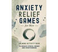 Anxiety Relief Games for Men: Calming Activity Book to Reduce Stress, Worry and Overthinking | Puzzles, Creative Prompts and Journaling | Thoughtful Gift for Adult Men