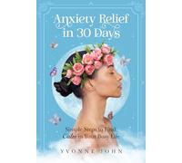 Anxiety Relief in 30 Days: Simple Steps to Find Calm in your Busy Life