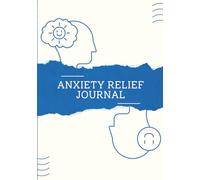 Anxiety Relief Journal: 90 Days to Calm Your Mind and Regain Inner Peace | Promote Relaxation & Mindfulness