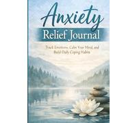 Anxiety Relief Journal: A Guided Daily Journal to Track Emotions, Reduce Stress, and Build Healthy Coping Habits
