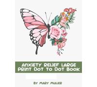 Anxiety Relief Large Print Dot to Dot Book: Mindfulness Dot to Dot Book For Adults, Teens, Anti-Stress Puzzles To Relax Anxiety