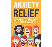 Anxiety Relief: Laugh Your Way To Calm