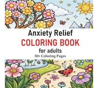 Anxiety Relief: Mindfulness Coloring for Peaceful Living - 50+ Stunning Designs for Adults: Therapeutic Adult Coloring with Mandalas, Nature Scenes, ... Abstract Patterns - Create Calm & Inner Peace