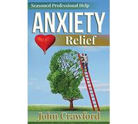 Anxiety Relief: Self Help (With Heart) For Anxiety, Panic Attacks, And Stress Management