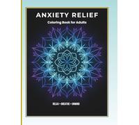 Anxiety Relief: Stress Relief Mandalas, Nature Patterns & Mindful Designs for Relaxation and Calm