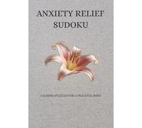 Anxiety Relief Sudoku Puzzle Book: 50+ Medium-Level Sudoku Puzzles to Reduce Stress, Improve Focus, Relax the Mind, and Support Mental Wellness | Easy-to-Read 6x9 Format with Solutions
