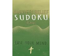 Anxiety Relief Sudoku Puzzle Book (Easy): Sudoku Puzzles for Anxiety Relief | Ease, Calm, and Focus the Mind | 6x9 Inches, 110 Pages | 50+ Puzzles | Solutions Included | Easy