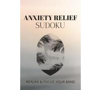 ANXIETY RELIEF Sudoku Puzzle Book: Sudoku Puzzles for ANXIETY | Help Calm the Mind, Relax, and Focus | 6x9 Inches, 110 pages | 50+ Puzzles | Solutions Included