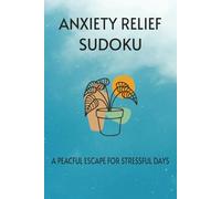 Anxiety Relief Sudoku Puzzle Book: Sudoku Puzzles for Anxiety Relief | A peaceful escape for stressful days | 6x9 Inches, 110 Pages | 50+ Puzzles | Solutions Included
