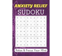 Anxiety Relief Sudoku Puzzle Book: Sudoku Puzzles For Anxiety Relief, Brain Training, And Focus Improvement Activity | Help Calm The Mind, Relax, And ... 110 Pages | 50+ Puzzles | Solutions Included.