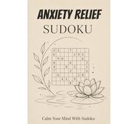 Anxiety Relief Sudoku Puzzle Book: Sudoku Puzzles for Anxiety Relief | Calm Your Mind With Sudoku | 6x9 Inches, 110 pages | 50+ Puzzles | Solutions Included