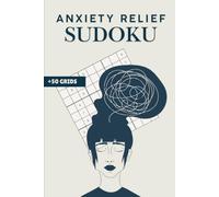 Anxiety Relief Sudoku Puzzle Book: Sudoku Puzzles for Anxiety Relief | Clear Your Mind, Focus and Relax | 6x9 Inches, 110 Pages | 50+ Puzzles | Solutions Included