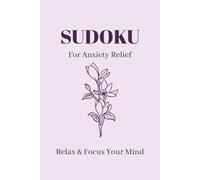 Anxiety Relief Sudoku Puzzle Book: Sudoku Puzzles for Anxiety Relief | Help Calm and Focus the Mind | 6x9 Inches, 110 pages | 50+ Puzzles | Solutions Included