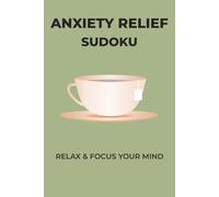 Anxiety Relief Sudoku Puzzle Book: Sudoku Puzzles for Anxiety Relief | Help Calm the Mind, Relax, and Focus | 6x9 Inches, 110 Pages | 50+ Puzzles | Solutions Included
