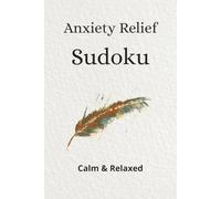 Anxiety Relief Sudoku Puzzle Book: Sudoku Puzzles for Anxiety Relief | Help Calm the Mind, Relax, and Focus | 6x9 inches, 110 pages | 50+ Puzzles | Solutions Included