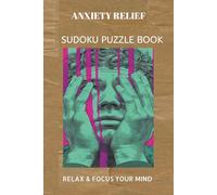 ANXIETY RELIEF SUDOKU PUZZLE BOOK: Sudoku Puzzles forANXIETY RELIEF | Help calm the mind, Relax and focus | 6X9 inches, 110 pages | 50+ Puzzles | ... Sudoku for kids, Adult and Seniors Series)