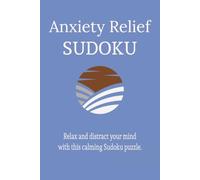 Anxiety Relief Sudoku Puzzle: Relax and Distract Your Mind with this Calming Sudoku Puzzle (Strengthen the Mind)