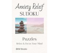 Anxiety Relief Sudoku Puzzles: Sudoku Puzzles for Anxiety Relief | Help Calm the Mind, Relax, and Focus | 6x9 inches, 110 Pages | 50+ Puzzles | Solutions Included
