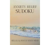 Anxiety Relief Sudoku: Sudoku Puzzles for Anxiety | Help Calm the Mind, Relax, and Focus | 6x9 Inches, 110 pages | 50+ Puzzles | Solutions Included