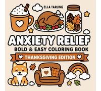 Anxiety Relief Thanksgiving Edition - Bold & Easy Coloring Book for Kids & Adults: 40 Cute & Cozy Thanksgiving Designs for Relaxation and Mindful Coloring (Anxiety Relief Series)