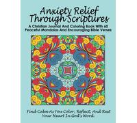Anxiety Relief Through Scriptures: A Christian Journal And Coloring Book With 60 Peaceful Mandalas And Encouraging Bible Verses, Stress Relieving Designs For Peace And Relaxation