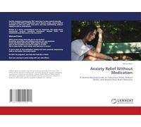 Anxiety Relief Without Medication: A Science-Backed Guide to Calm Your Mind, Reduce Stress, and Rewire Your Brain Naturally