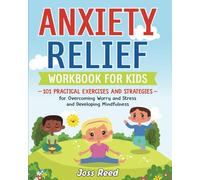 Anxiety Relief Workbook for Kids: 101 Practical Exercises and Strategies for Overcoming Worry and Stress and Developing Mindfulness (The Emotion Detectives)